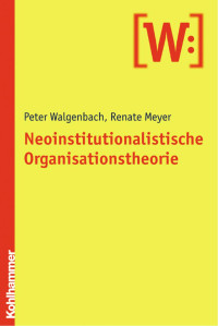 Peter Walgenbach & Renate E. Meyer — Neoinstitutionalistische Organisationstheorie