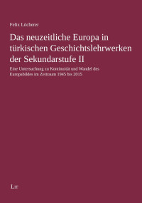 Felix — Das neuzeitliche Europa in trkischen Geschichtslehrwerken der Sekundarstufe II