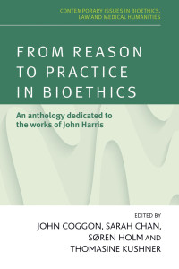 John Coggon — From reason to practice in bioethics: An anthology dedicated to the works of John Harris