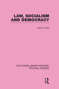 Paul, Q, Hirst, ; — Law, Socialism and Democracy (Routledge Library Editions: Political Science Volume 9)