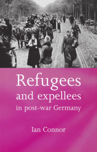 Ian Connor — Refugees and expellees in post-war Germany