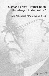 Peter Weibel;Franz Kaltenbeck; — Sigmund Freud. Immer noch Unbehagen in der Kultur?