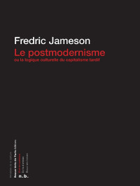 Fredric Jameson — Le Postmodernisme ou la logique culturelle du capitalisme tardif (D'art en questions) (French Edition)