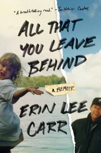 Erin Lee Carr — All That You Leave Behind: A Memoir