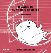 Miriam Elia e Ezra Elia — O diário de Edward, o hamster (1990-1990)