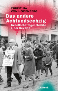 Hodenberg, Christina von — Das andere Achtundsechzig: Gesellschaftsgeschichte einer Revolte