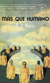 T. J. Bass [Bass, T. J.] — Más que humano