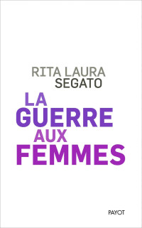 Rita Laura Segato — La guerre aux femmes