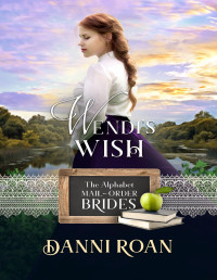 Danni Roan — Wendi's Wish (The Alphabet Mail-Order Brides Book 23)