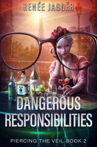 Renée Jaggér & Michael Anderle — Dangerous Responsibilities (Piercing the Veil Book 2)