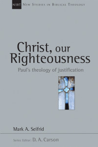 Mark A. Seifrid — Christ, Our Righteousness