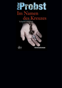 Probst, Peter [Probst, Peter] — Anton Schwarz 03 - Im Namen des Kreuzes