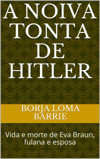 Borja Loma Barrie — A Noiva tonta de Hitler