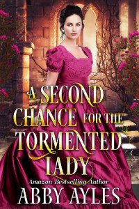 Abby Ayles [Ayles, Abby] — A Second Chance for the Tormented Lady: A Clean & Sweet Regency Historical Romance Novel (Tales of Magnificent Ladies Book 3)