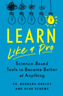 Dr. Barbara Oakley, Olav Schewe — Learn Like a Pro: Science-Based Tools to Become Better at Anything