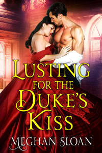 Meghan Sloan — Lusting for the Duke's Kiss: A Historical Regency Romance Book