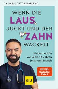 Vitor Gatinho — Wenn die Laus juckt und der Zahn wackelt: Die wichtigsten Antworten vom Kids.Doc rund um die Kindergesundheit von 4 bis 12 Jahren