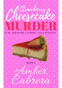 Amber Cabrera [Cabrera, Amber] — Strawberry Cheesecake Murder Book 1