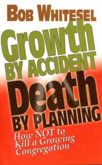 Church Change Consulting Inc.; — Growth by Accident, Death by Planning