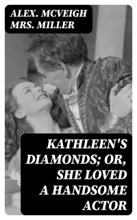 Alex. McVeigh Mrs. Miller — Kathleen's Diamonds; or, She Loved a Handsome Actor