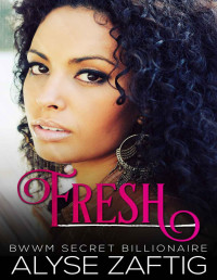 Alyse Zaftig [Zaftig, Alyse] — Fresh: A BWWM Secret Billionaire Romance