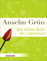 Anselm Grün — Das Kleine Buch Der Lebenslust