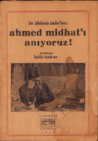 Hakkı Tarık Us — Bir Jübilenin İntiba'ları - Ahmed Midhat'ı Anıyoruz