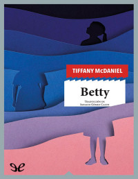 Tiffany McDaniel — Betty