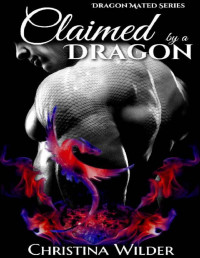 Christina Wilder [Wilder, Christina] — CLAIMED BY A DRAGON: Fated Dragon Series (Book 3 of 3) (DRAGON MATED)