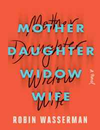 Robin Wasserman [Robin Wasserman] — Mother Daughter Widow Wife