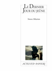 Simon Abkarian [Abkarian, Simon] — Le dernier jour du jeûne