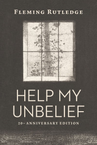 Fleming Rutledge; — Help My Unbelief, 20th Anniversary Edition