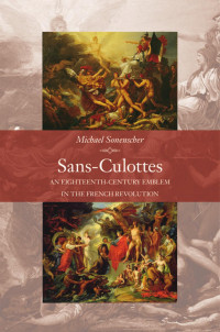 Michael Sonenscher — Sans-Culottes: An Eighteenth-Century Emblem in the French Revolution