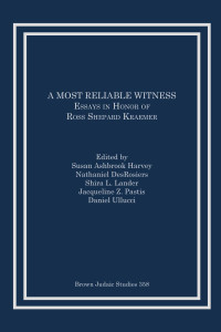 Susan Ashbrook Harvey & Nathaniel DesRosiers & Shira L. Lander & Jacqueline Z. Pastis & Daniel Ullucci (Editors) — A Most Reliable Witness: Essays in Honor of Ross Shepard Kraemer