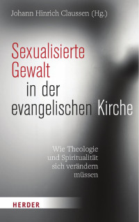 Johann Hinrich Claussen (Hg.) — Sexualisierte Gewalt in der evangelischen Kirche