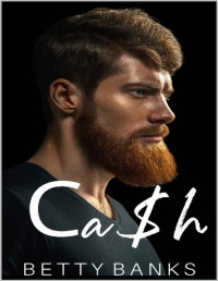 Betty Banks [Banks, Betty] — Cash: A Possessive Second Chance Kidnapping Romance (ALPHAbet Club Book 3)