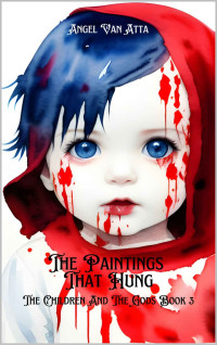 Angel Van Atta & Heather Ann Larson — The Paintings That Hung (The Children And The Gods Book 3)