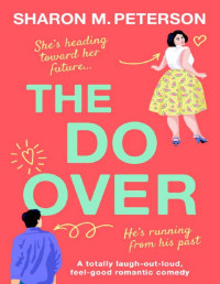 Sharon M. Peterson — The Do-Over: A totally laugh-out-loud, feel-good romantic comedy