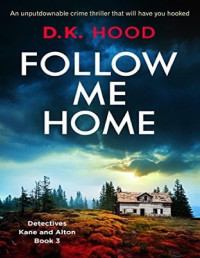 D.K. Hood [Hood, D.K.] — Follow Me Home