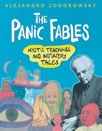 Alejandro Jodorowsky — The Panic Fables: Mystic Teachings and Initiatory Tales