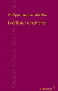 Philippe Lacoue-Labarthe — Poetik der Geschichte