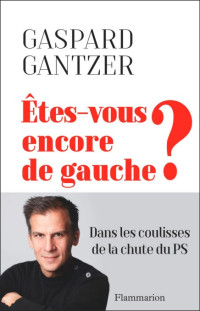 Gaspard Gantzer — Êtes-vous encore de gauche ?