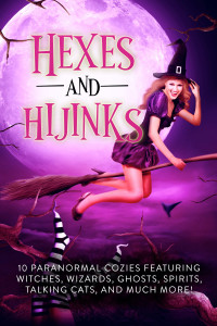 Christine Pope & S.E. Biglow & Ada Bell & Nyx Halliwell & Melissa Erin Jackson & Patti Larsen & Carly Winter & SM Reine & Cate Lawley & Heather Silvio — Hexes and Hijinks: 10 Paranormal Cozies Featuring Witches, Wizards, Ghosts, Spirits, Talking Cats, and Much More!