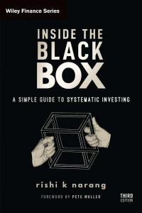 Rishi K. Narang; — Inside the Black Box A Simple Guide to Systematic Investing