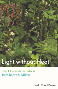 David Carroll Simon — Light without Heat: The Observational Mood from Bacon to Milton