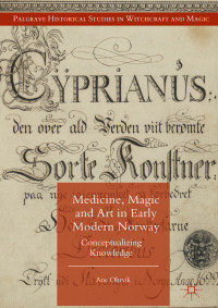 Ane Ohrvik — Medicine, Magic and Art in Early Modern Norway: Conceptualizing Knowledge