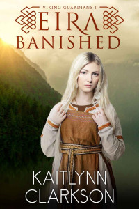 Kaitlynn Clarkson [Clarkson, Kaitlynn] — Eira: Banished (Viking Guardians #1)