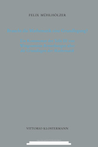 Felix Mühlhölzer — Braucht die Mathematik eine Grundlegung? Ein Kommentar des Teils III von Wittgensteins "Bemerkungen über die Grundlagen der Mathematik"