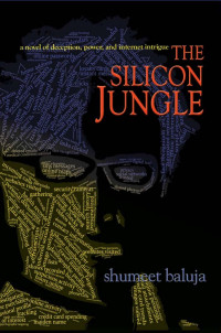 Shumeet Baluja — The Silicon Jungle: A Novel of Deception, Power, and Internet Intrigue