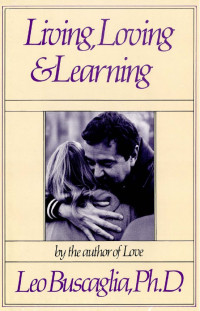 Leo F. Buscaglia — Living, Loving & Learning